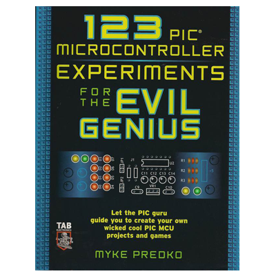 123 PIC Microcontroller Experiments for Evil Genius